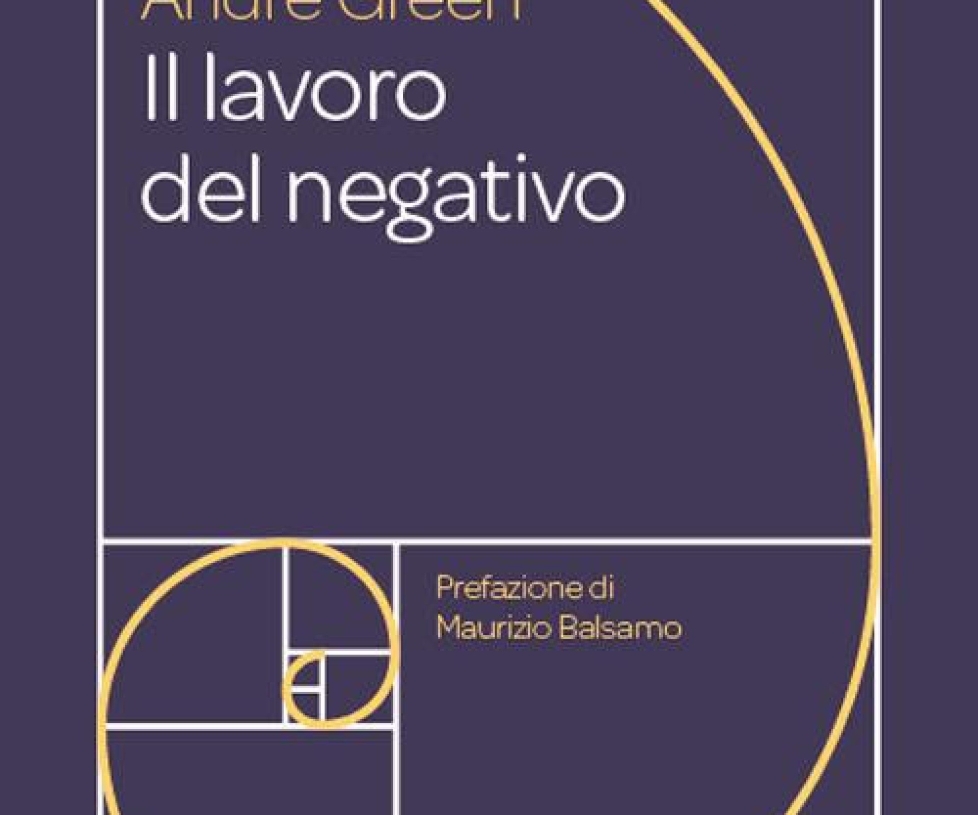 La nuova edizione de "Il lavoro del negativo di A. Green" - Un estratto dalla prefazione di M. Balsamo