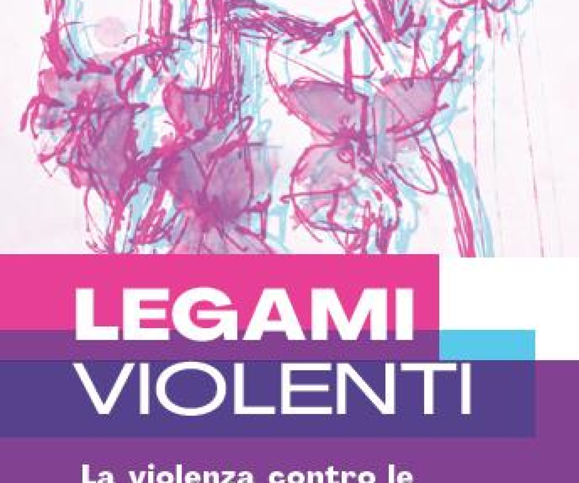 LEGAMI VIOLENTI – La violenza contro le donne nella famiglia e nella società
