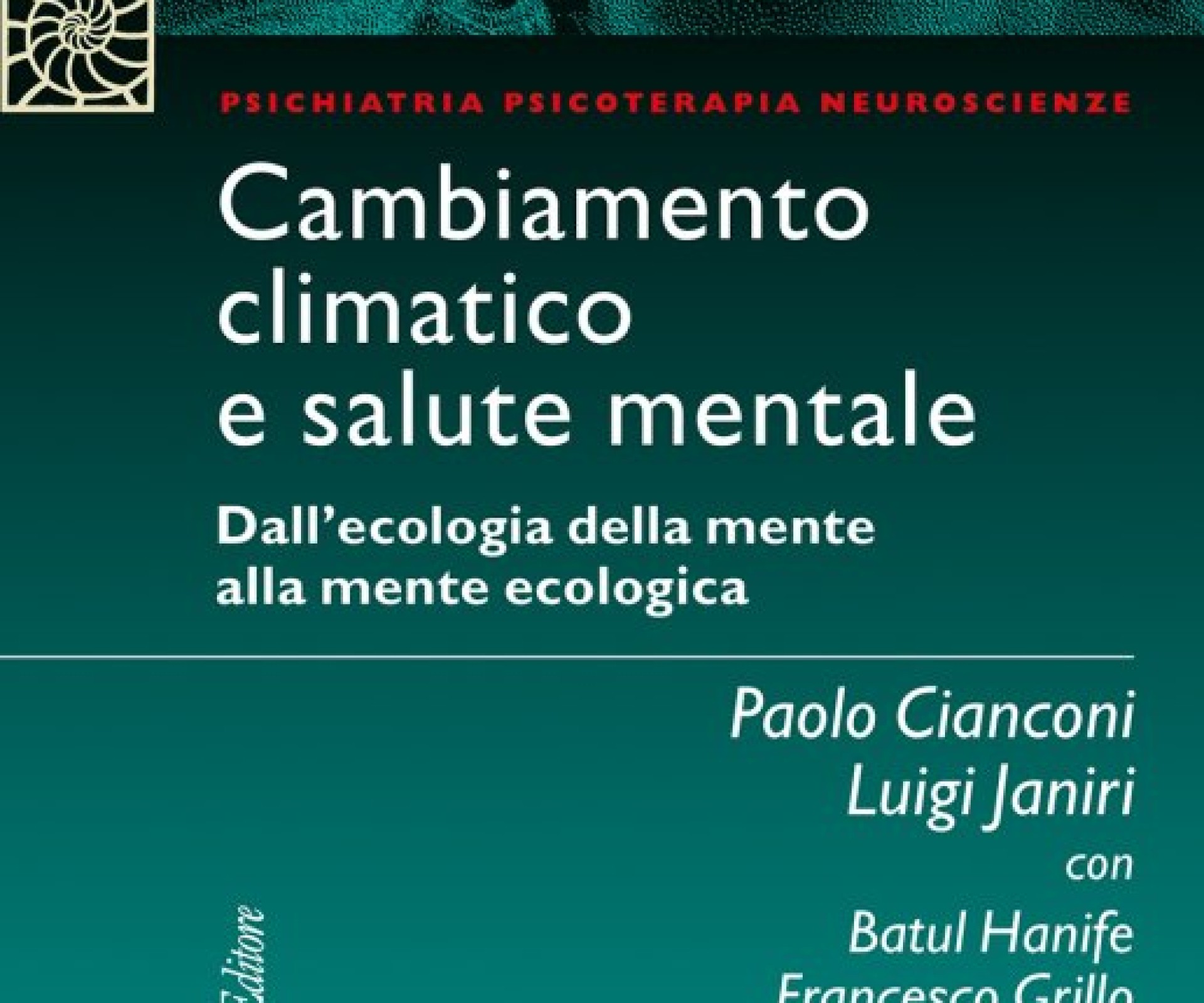 “Cambiamento climatico e salute mentale” Dall’ecologia della mente alla mente ecologica  Paolo Cianconi, Luigi Janiri con Batul Hanife , Francesco Grillo