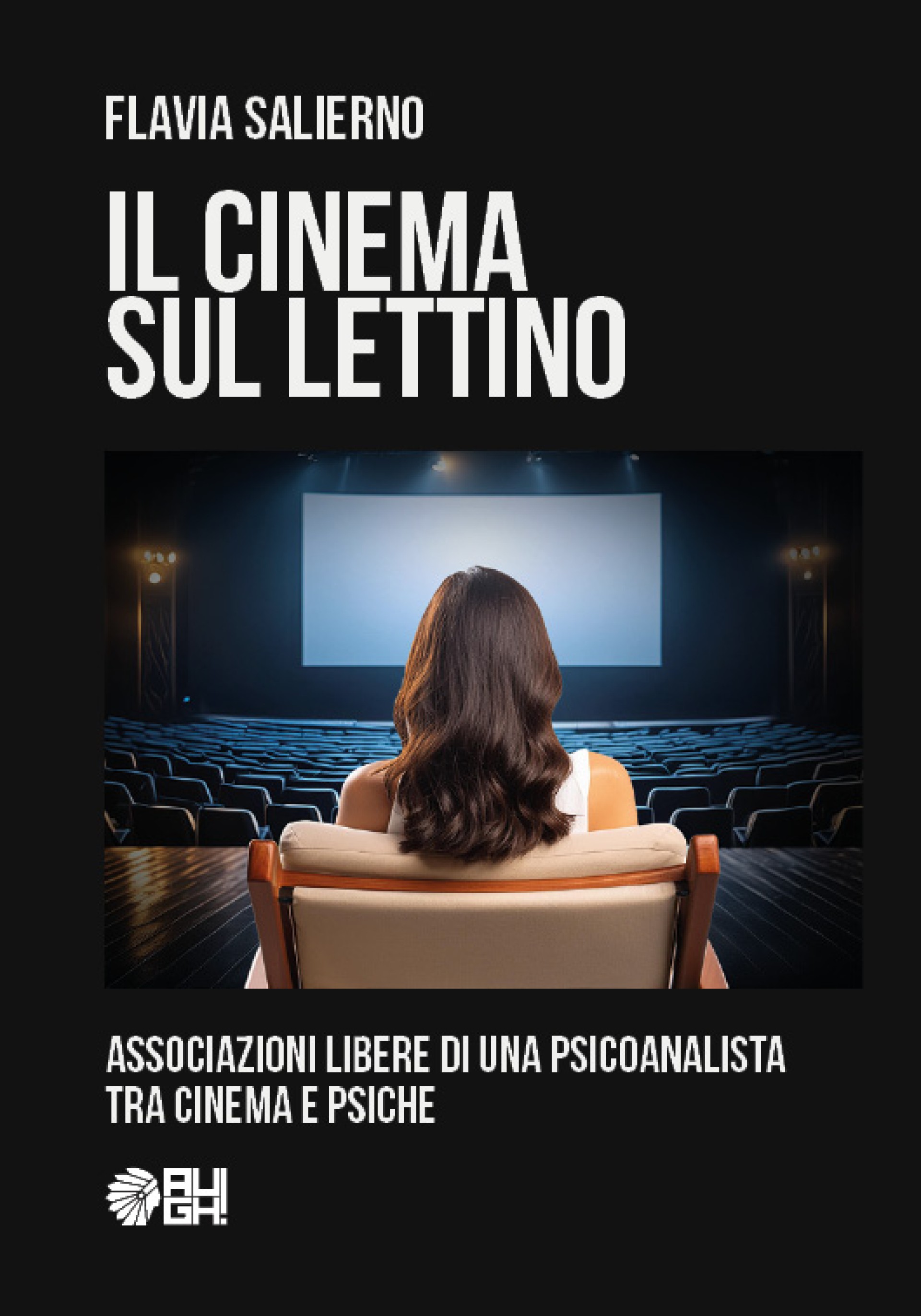 Il cinema sul lettino. Associazioni libere di una psicoanalista tra cinema e psiche,  di Flavia Salierno  (AUGH! Edizioni, 2024)